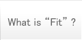 What is“Fit”?